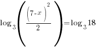 log_3((7-x)^2/ 2)=log_3 18