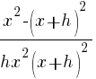 {x^2-(x+h)^2}/{h{x^2(x+h)^2}}