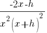 {-2x-h}/{x^2(x+h)^2}