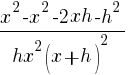 {x^2-x^2-2xh-h^2}/{hx^2(x+h)^2}
