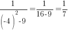 1/{(-4)^2-9}=1/{16-9}=1/7