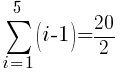   sum{i=1}{5}{(i-1)}= 20/2