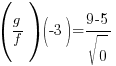 (g/f)(-3)={9-5}/{sqrt{0}}