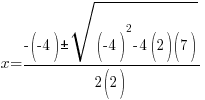 x={-(-4) pm sqrt{(-4)^2-4(2)(7)}}/{2(2)}