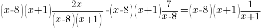 (x-8)(x+1){2x}/{(x-8)(x+1)}-(x-8)(x+1) 7/{x-8}=(x-8)(x+1) 1/{x+1}