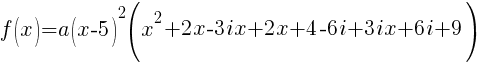 f(x)=a(x-5)^2(x^2+2x-3ix+2x+4-6i+3ix+6i+9)