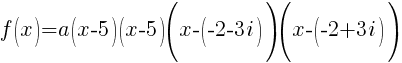 f(x)=a(x-5)(x-5)(x-(-2-3i))(x-(-2+3i))