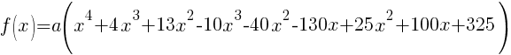 f(x)=a(x^4+4x^3+13x^2-10x^3-40x^2-130x+25x^2+100x+325)