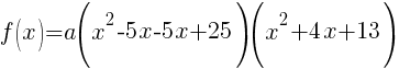 f(x)=a(x^2-5x-5x+25)(x^2+4x+13)