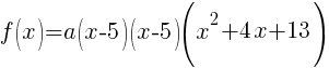 f(x)=a(x-5)(x-5)(x^2+4x+13)