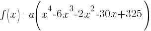 f(x)=a(x^4-6x^3-2x^2-30x+325)