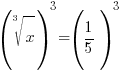 (root{3}{x})^3=(1/5)^3