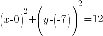 (x-0)^2+(y-(-7))^2=12
