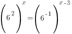 (6^2)^{x}=(6^{-1})^{x-3}