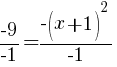 {-9}/{-1}={-(x+1)^2}/{-1}