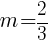 m= 2/3