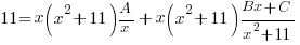 11={x(x^2+11)}{A/x}+{x(x^2+11)}{Bx+C}/{x^2+11}