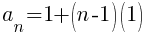   a_n = 1 + (n-1)(1)