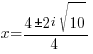 x={4 pm 2i sqrt{10}}/{4}
