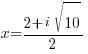 x={2 + i sqrt{10}}/{2}