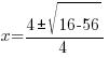 x={4 pm sqrt{16-56}}/{4}