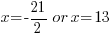 x ={-21/2} or x =13