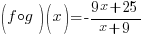 (f circ g)(x)=-{9x+25}/{x+9}