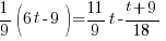 1 /9 (6t-9)=11/9 t -{t+9}/18