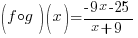 (f circ g)(x)={-9x-25}/{x+9}