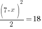 (7-x)^2/ 2= 18