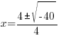x={4 pm sqrt{-40}}/{4}