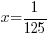 x=1/125