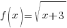 f(x)=sqrt{x+3}