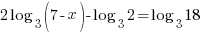 2 log_3(7-x)-log_3 2=log_3 18