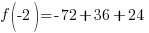 f(-2)=-72+36+24