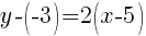 y-(-3) = 2(x-5)