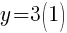 y=3(1)