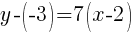 y-(-3) = 7(x-2)