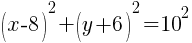 (x-8)^2+(y+6)^2=10^2