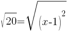 sqrt{20}=sqrt{(x-1)^2}