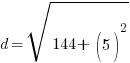 d=sqrt {144+   (5)^2}