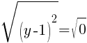 sqrt{(y-1)^2}=sqrt{0}