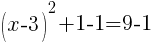 (x-3)^2+1-1=9-1
