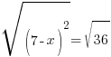 sqrt{(7-x)^2}= sqrt{36}