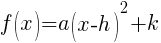 f(x)=a(x-h)^2+k