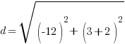 d=sqrt {(-12)^2+   (3+2)^2}