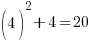 (4)^2+4=20