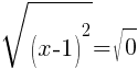sqrt{(x-1)^2}=sqrt{0}