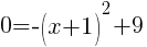 0=-(x+1)^2+9