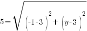 5=sqrt {(-1-3)^2+   (y-3)^2}